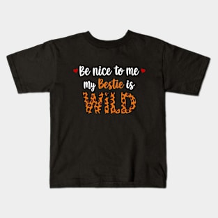 Be Nice To Me My Bestie Is Wild Friends Women Girls Kids Kids T-Shirt